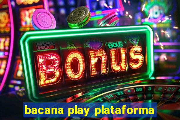 bacana play plataforma